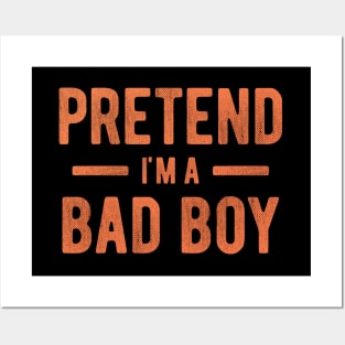 Pretend I'm a Bad Boy Posters and Art